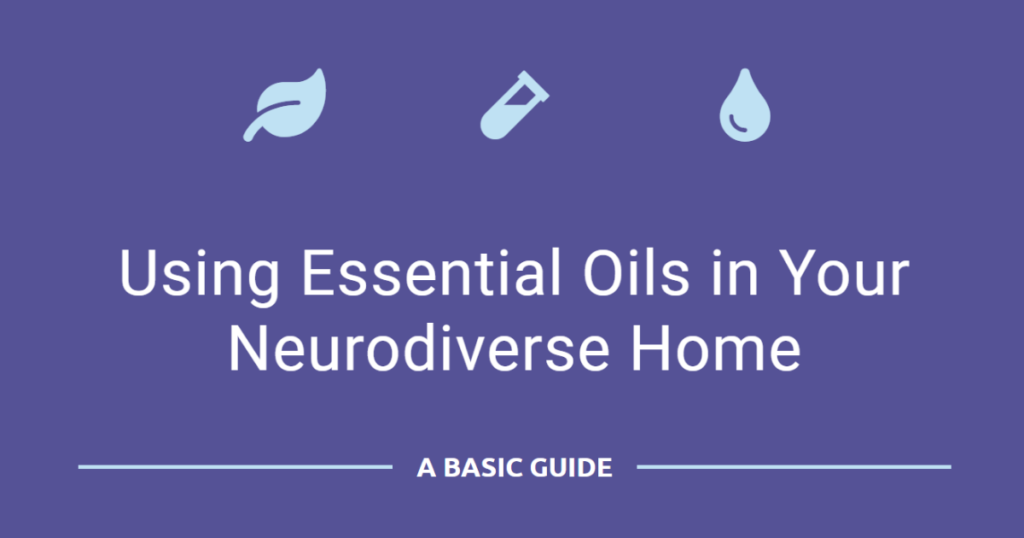 a guide to using essential oils in your neurodiverse home